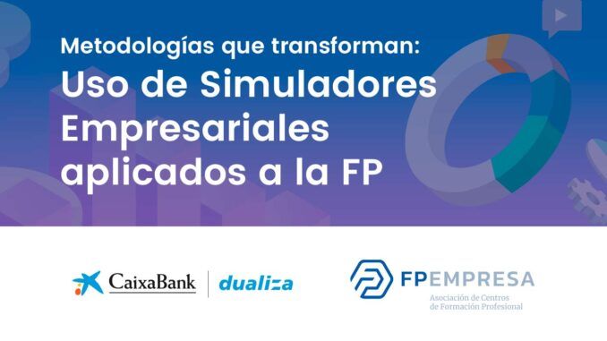CaixaBank Dualiza y FPEmpresa formarán gratuitamente a docentes de FP en el uso de simuladores empresariales